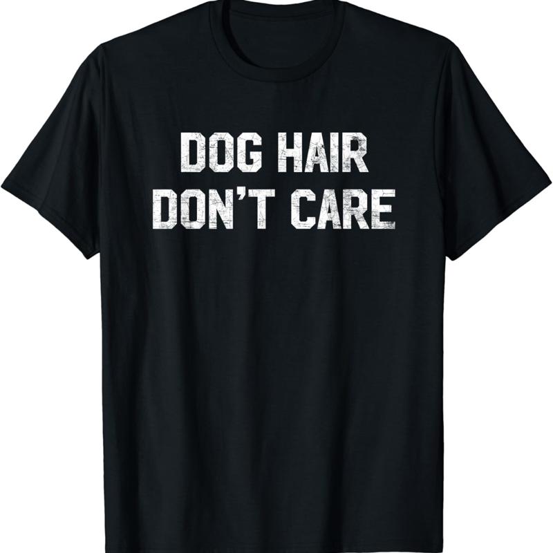 Dog Hair Don_t Care T Shirt Fu - đánh giá và giá Hair Care Quotes